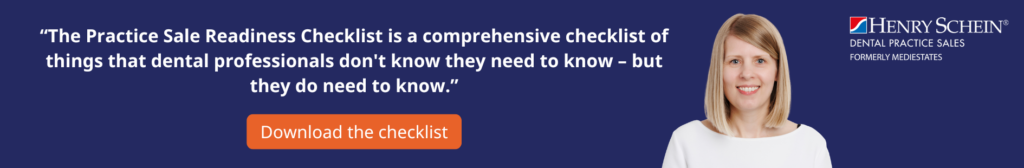 “The Practice Sale Readiness Checklist is a comprehensive checklist of things that dental professionals don't know they need to know – but they do need to know.”